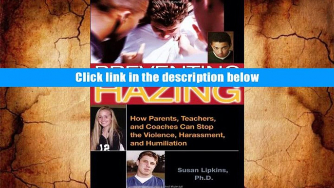 For any device Preventing Hazing: How Parents, Teachers, and Coaches Can Stop the Violence,