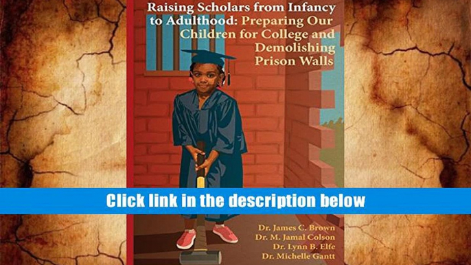 Popular Book  Raising Scholars from Infancy to Adulthood: Preparing Our Children for College and