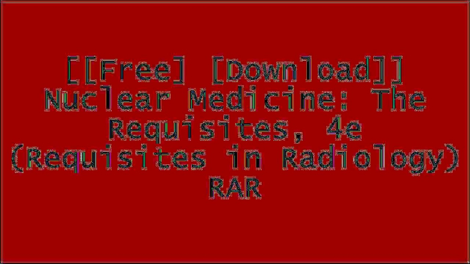 [9l5tT.[F.R.E.E] [D.O.W.N.L.O.A.D]] Nuclear Medicine: The Requisites, 4e (Requisites in Radiology) by Harvey A. Ziessman MD, Janis P. O'Malley MD K.I.N.D.L.E