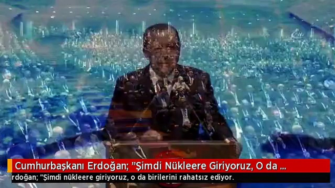 Cumhurbaşkanı Erdoğan: "Şimdi Nükleere Giriyoruz, O da Birilerini Rahatsız Ediyor.