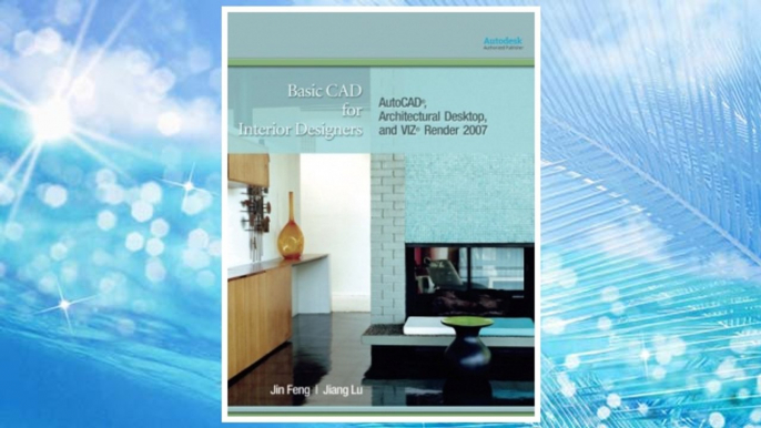 Download PDF Basic CAD for Interior Designers: AutoCAD, Architectural Desktop, and VIZ Render 2007 FREE