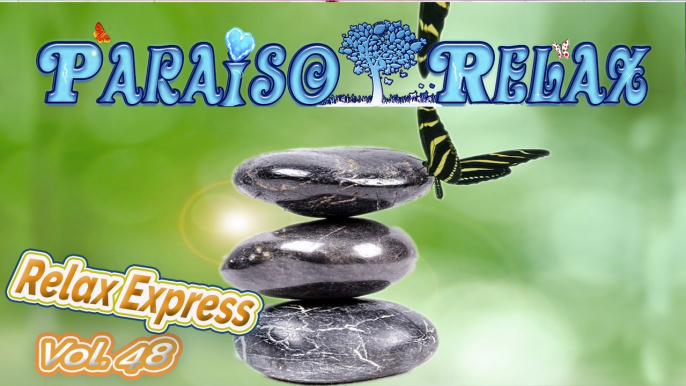 RELAX EXPRESS VOL 48 MEDITACION, MÚSICA RELAJANTE  PARA ESTUDIAR, TRABAJAR, DORMIR, SPA, YOGA