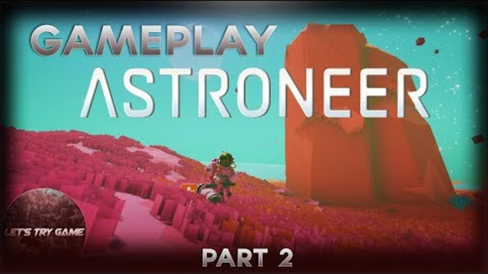 Astroneer - Ep 2 - Let's Play Astroneer Gameplay (Space Sandbox)