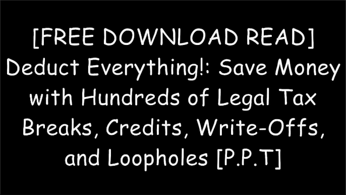 [jkfFW.[FREE DOWNLOAD READ]] Deduct Everything!: Save Money with Hundreds of Legal Tax Breaks, Credits, Write-Offs, and Loopholes by Eva Rosenberg EA [K.I.N.D.L.E]