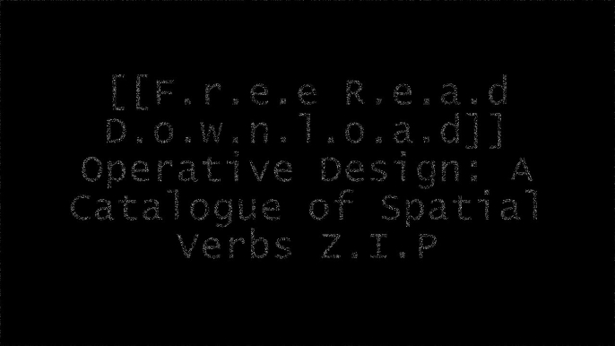 [zAJyN.[F.R.E.E] [D.O.W.N.L.O.A.D] [R.E.A.D]] Operative Design: A Catalogue of Spatial Verbs by Anthony Di Mari, Nora Yoo T.X.T