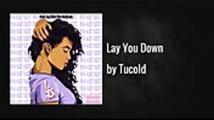 Tucold - Lay You Down (AUDIO)