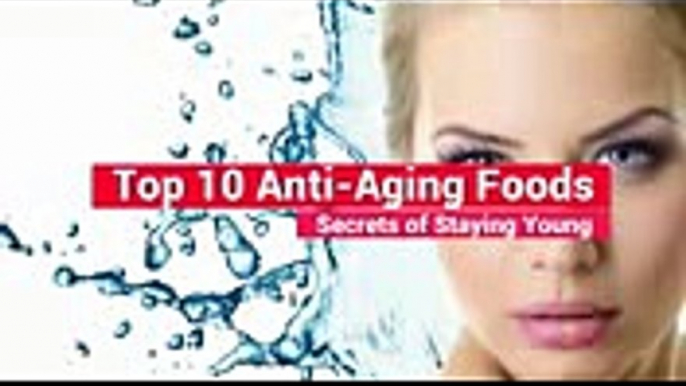 Top 10 Anti-Aging Foods – Secrets of Staying Young  Skin Care Tips