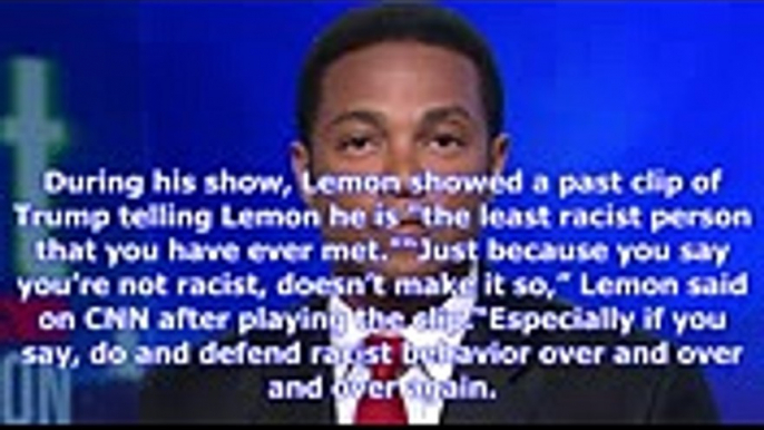 Cnn's don lemon on trump just because you say you're not racist doesn't make it so (3)