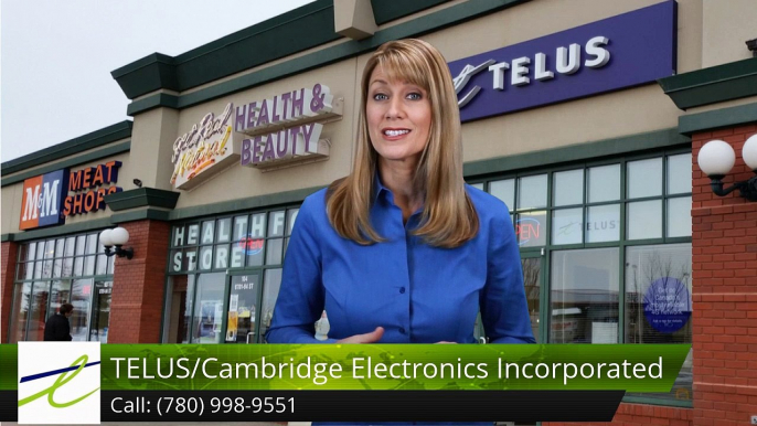 TELUS/Cambridge Electronics Incorporated Fort SaskatchewanSuperbFive Star Review by Lin LHeur...