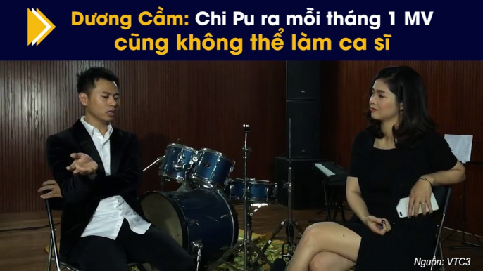 Dương Cầm: Chi Pu ra mỗi tháng 1 MV cũng không thể làm ca sĩ