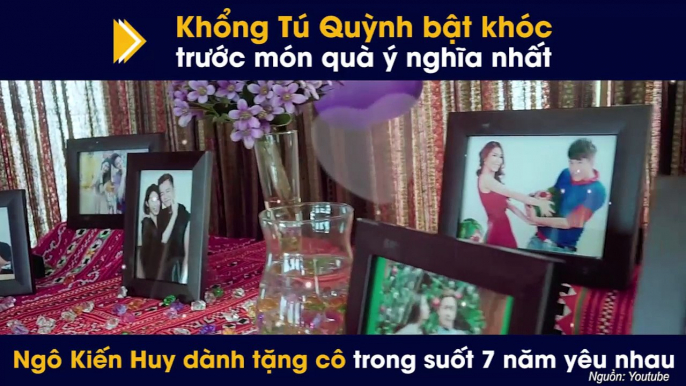 Khổng Tú Quỳnh bật khóc trước món quà ý nghĩa nhất Ngô Kiến Huy dành tặng cô trong suốt 7 năm yêu nhau