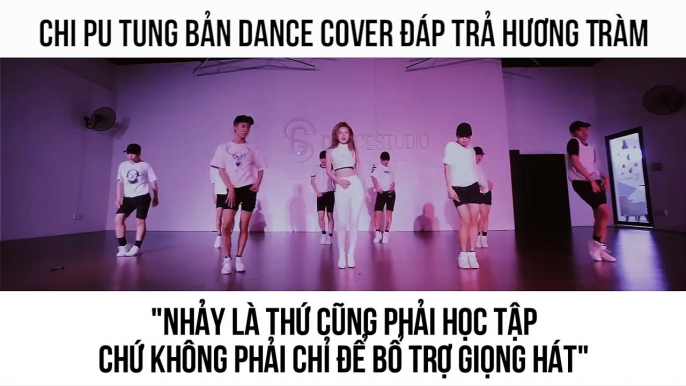 Chi Pu tung bản dance cover đáp trả Hương Tràm "nhảy là thứ cũng phải học tập chứ không phải chỉ để bổ trợ giọng hát"