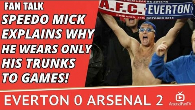 Speedo Mick Explains Why He Wears Only His Trunks To Games! | Everton 0 Arsenal 2