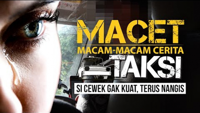 "Si Cewek Gak Kuat, Terus Nangis" - Macam-macam Cerita Taksi