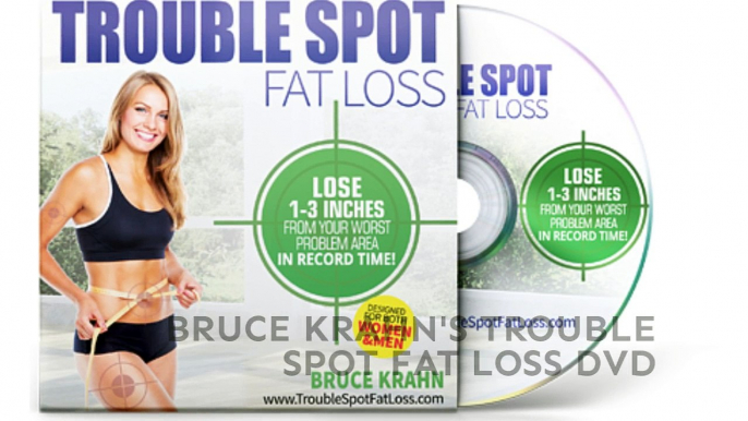 Bruce Krahn Trouble Spot Fat Loss FREE Weight Loss DVD