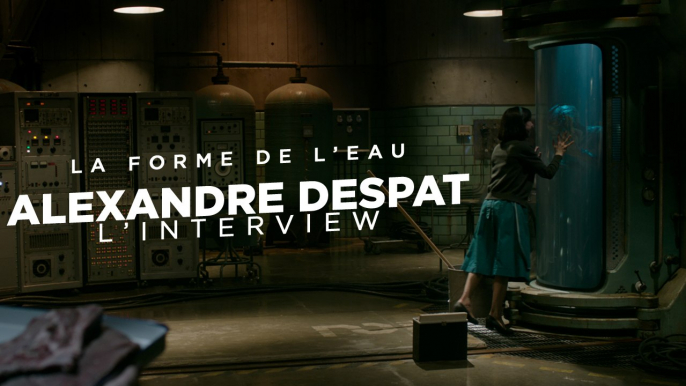 La Forme de l'Eau : Rencontre avec Alexandre Desplat