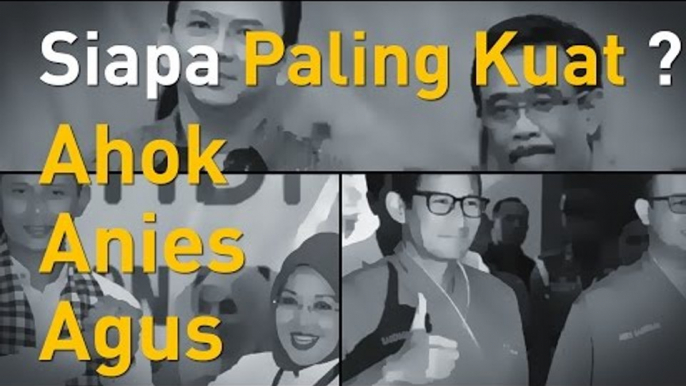 Siapa Kuat Ahok, Anies atau Agus?