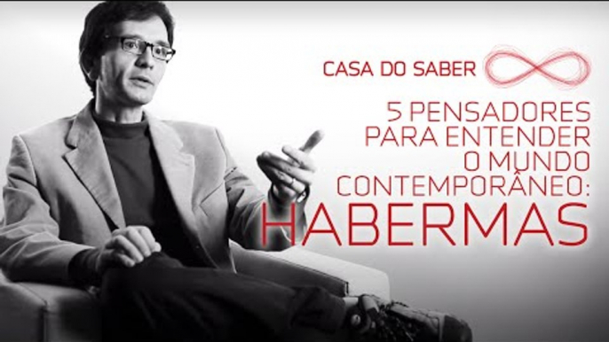 Cinco pensadores para entender o mundo contemporâneo: Habermas | Luís Mauro Sá Martino