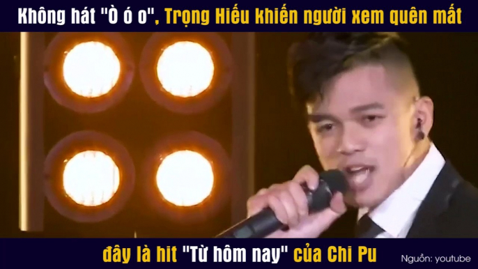 Không hát "Ò ó o", Trọng Hiếu khiến người xem quên mất đây là hit "Từ hôm nay" của Chi Pu