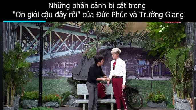 Những phân cảnh bị cắt trong "Ơn giới cậu đây rồi" của Đức Phúc và Trường Giang