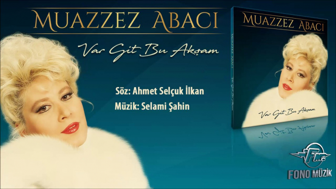 Muazzez Abacı - Var Git Bu Akşam