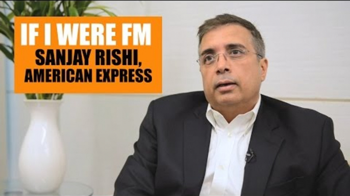 If I were FM  | Sanjay Rishi, American Express