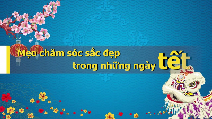 Mẹo chăm sóc sắc đẹp trong những ngày tết