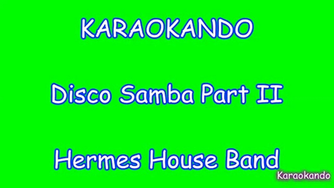 Karaoke - Disco Samba part 2 - Hermes House Band Lyrics