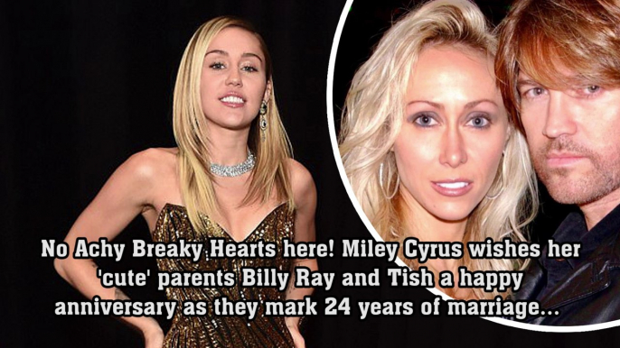 No Achy Breaky Hearts here! Miley Cyrus wishes her 'cute' parents Billy Ray and Tish a happy anniversary as they mark 24 years of marriage. wishes her 'cute' parents Billy Ray and Tish a happy anniversary as they mark 24 years of marriage... months after