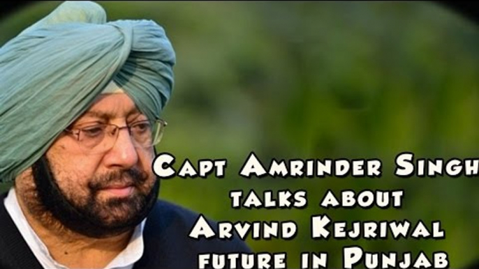 Capt Amrinder Singh talks about Arvind Kejriwal future in Punjab