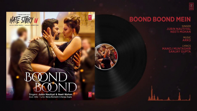 Boond Boond Audio| Hate Story IV | Urvashi Rautela | Vivan B | Arko | Jubin N | Neeti Mohan Manoj M