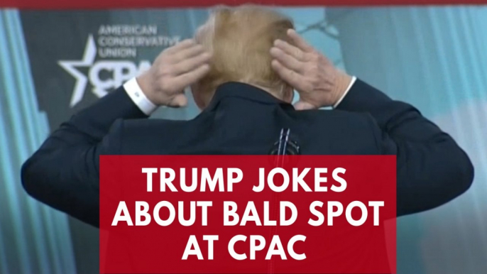 President Trump jokes about hiding his bald spot at CPAC