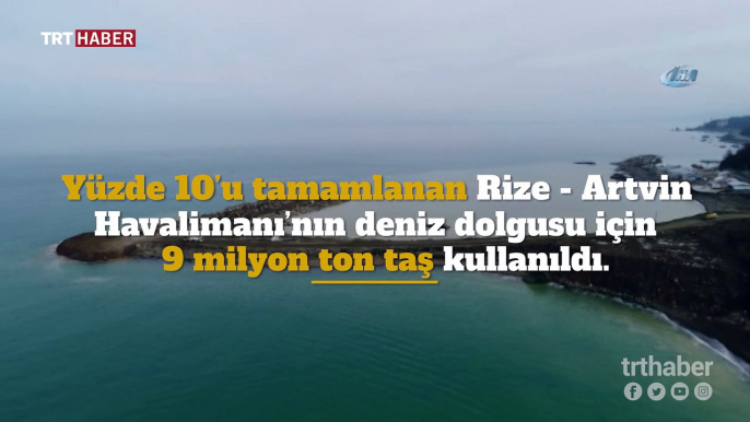 Rize-Artvin Havalimanı'nın deniz dolgusu için 9 milyon ton taş kullanıldı