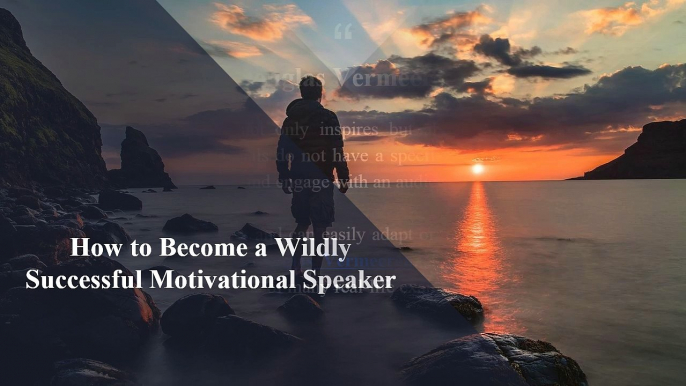 How to Become a Wildly Successful Motivational Speaker