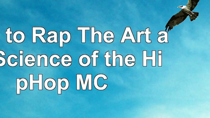 How to Rap The Art and Science of the HipHop MC 3046626d