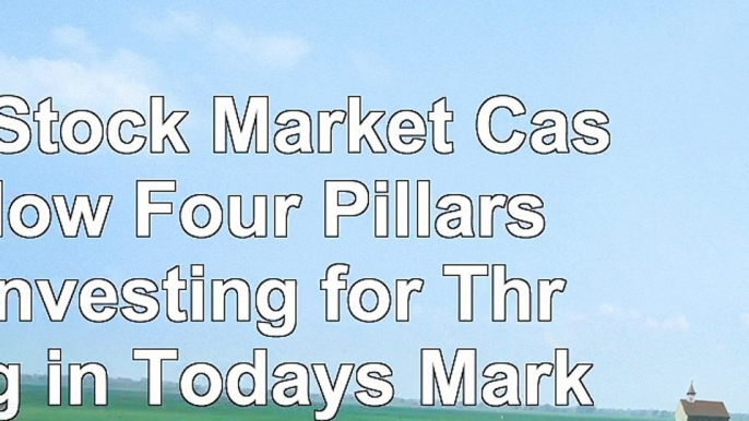 The Stock Market Cash Flow Four Pillars of Investing for Thriving in Todays Markets The 7997bb02