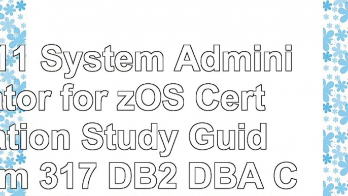 DB2 11 System Administrator for zOS Certification Study Guide Exam 317 DB2 DBA 67c0c8ca