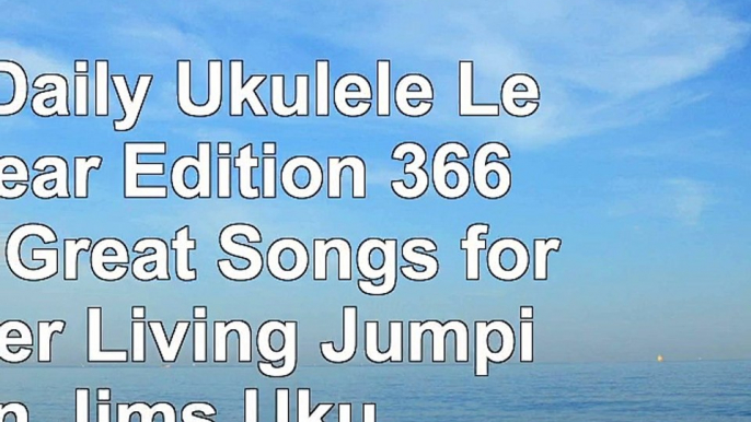 The Daily Ukulele Leap Year Edition 366 More Great Songs for Better Living Jumpin 649fdb4f