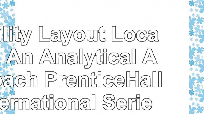 Facility Layout  Location An Analytical Approach PrenticeHall International Series in f766d73c