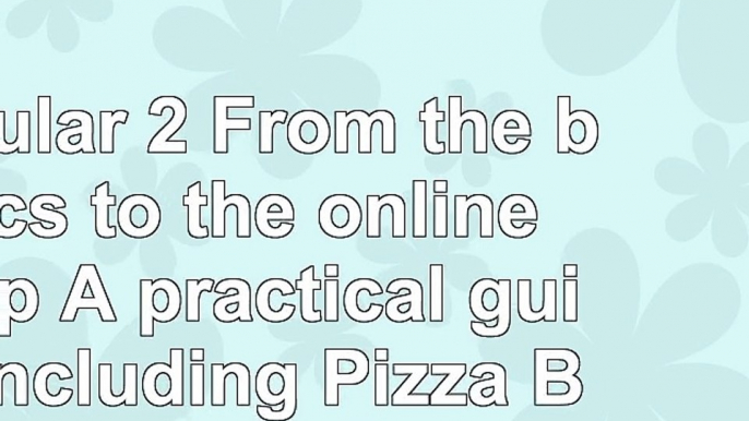 Angular 2  From the basics to the online shop A practical guide Including Pizza Based f394ef16