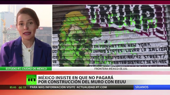 México reitera a Trump que "no pagará bajo ninguna circunstancia" por el muro fronterizo con EE.UU.