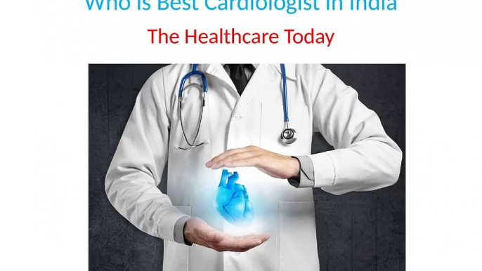 Who is Best Cardiologist in India