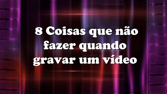 SUPER DICAS que NÃO fazer quando gravar