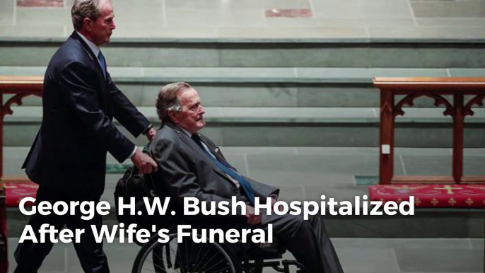 George H.W. Bush Hospitalized After Wife's Funeral