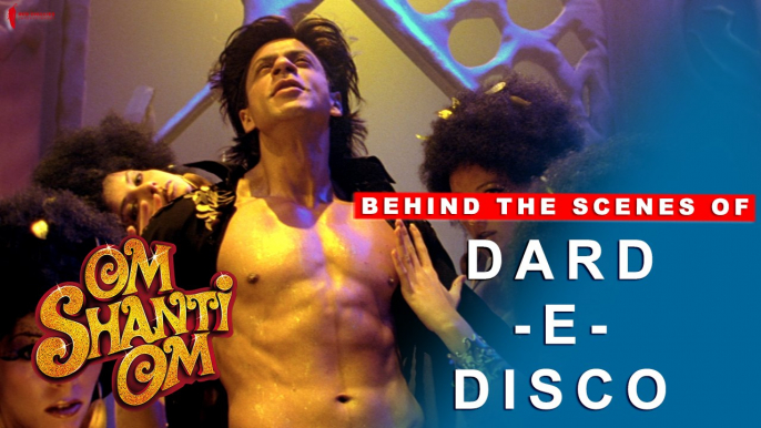 Om Shanti Om | Behind The Scenes of song Dard-E-Disco | Deepika Padukone, Shah Rukh Khan