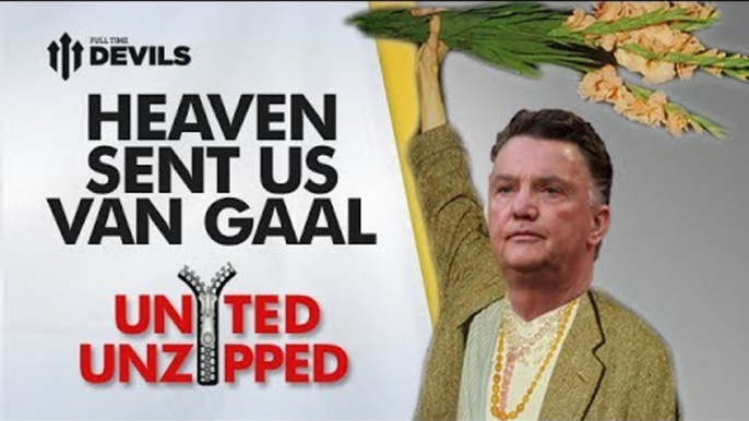 Heaven Sent Us Louis Van Gaal! | United Unzipped | Manchester United News