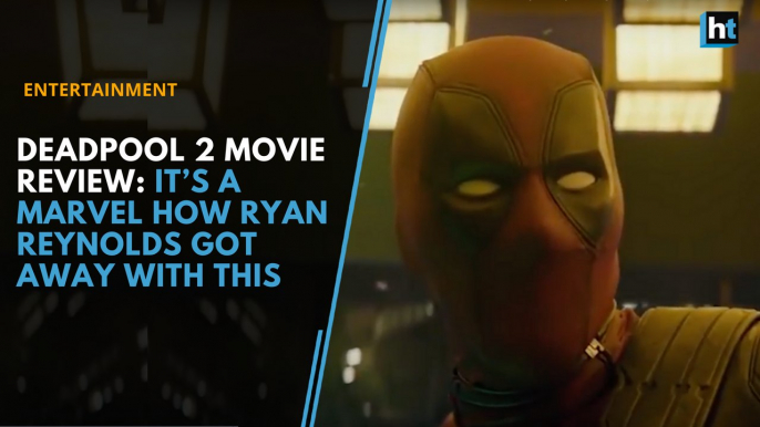 Deadpool 2 movie review: Deadpool 2 movie review: It’s a Marvel how Ryan Reynolds got away with this