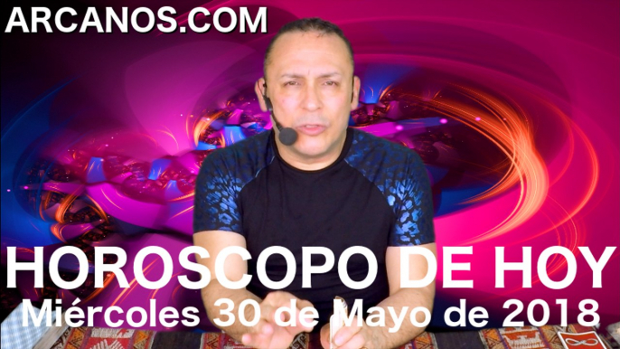 HOROSCOPO DE HOY ARCANOS Miercoles 30 de Mayo de 2018