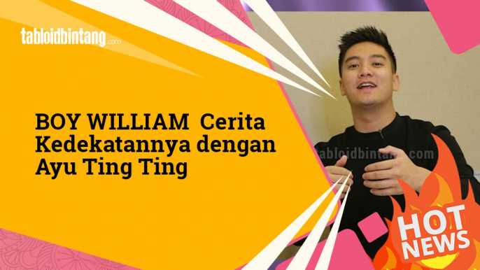 Cerita Boy William tentang Kedekatannya dengan Ayu Ting Ting