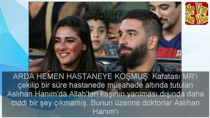 Aslıhan Doğanın kaşı yarıldı! Arda Turan apar topar hastaneye koştu